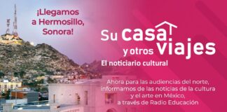Radio Educación Inicia la Transmisión de Su Casa y Otros Viajes en Hermosillo, Sonora - AlternativaTlx
