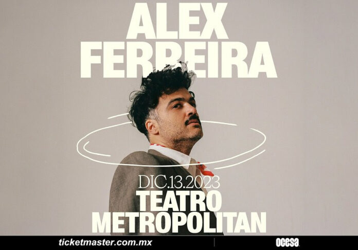 ALEX FERREIRA ofrecerá un concierto cautivador en el Teatro Metropólitan - AlternativaTlx ALEX FERREIRA ofrecerá un concierto cautivador en el Teatro Metropólitan - AlternativaTlx