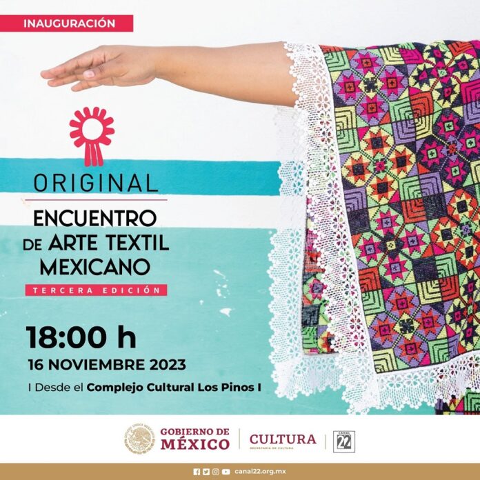 ORIGINAL. Encuentro de Arte Textil Mexicano 2023 se Transmite en Vivo por Canal 22.- AlternativaTlx