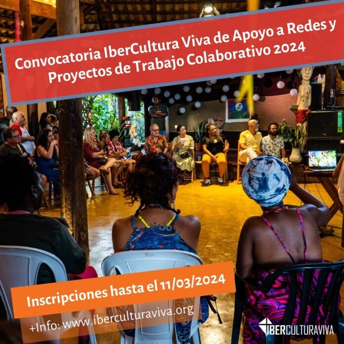 IberCultura Viva Publica la Convocatoria de Apoyo a Redes y Proyectos de Trabajo Colaborativo 2024 -AlternativaTlx