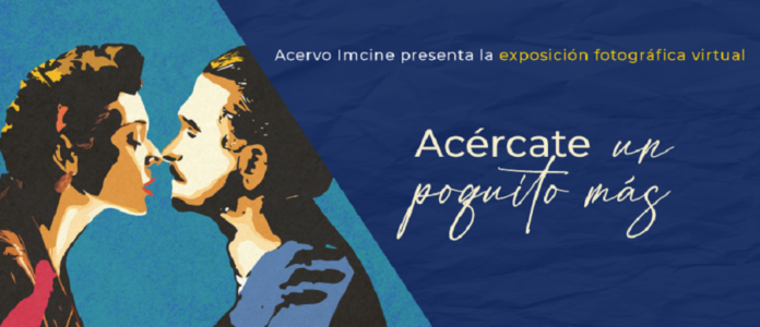 “Acércate, un Poquito más” Exposición Virtual Para Celebrar el Amor en el Cine Mexicano -AlternativaTlx