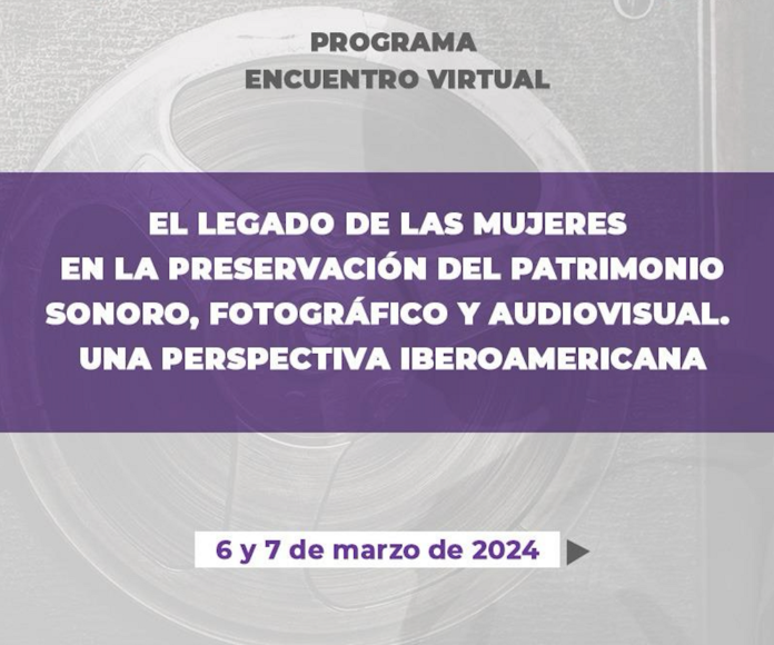 Asiste al Encuentro virtual El legado de las Mujeres en la Preservación del Patrimonio Sonoro, Fotográfico y Audiovisual -AlternativaTlx
