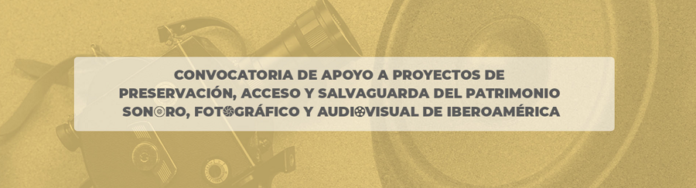 El Programa Ibermemoria Recibe Propuestas para la Preservación, Acceso y Salvaguarda del Patrimonio Sonoro, Fotográfico y Audiovisual -AlternativaTlx