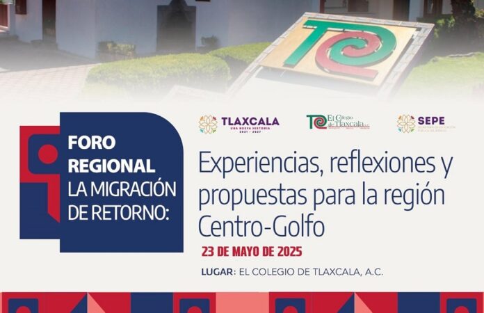 El Colegio de Tlaxcala, A.C. Convoca al Foro sobre Migración de Retorno- AlternativaTlx 
