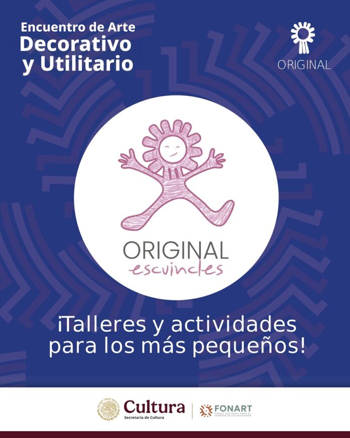Para Jugar, Crear y Conocer Nuestras Raíces, Llega “Original. Escuincles”, Durante El Primer Encuentro de Arte Decorativo y Utilitario - AlternativaTlx